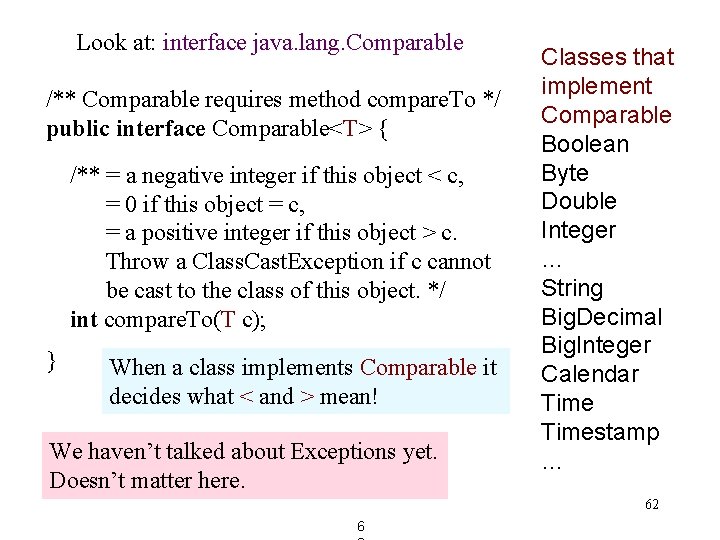 Look at: interface java. lang. Comparable /** Comparable requires method compare. To */ public