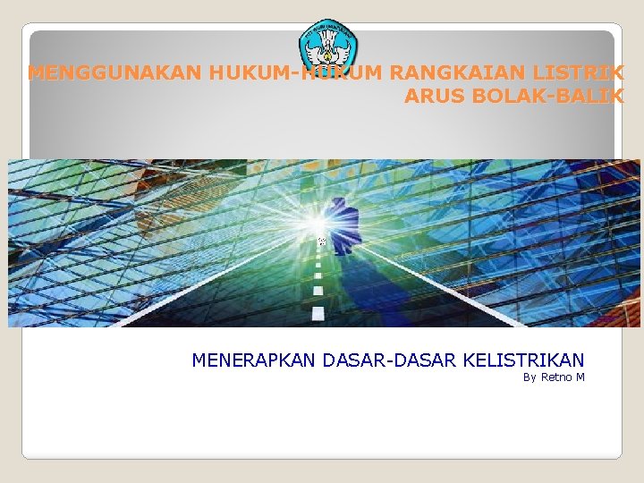 MENGGUNAKAN HUKUM-HUKUM RANGKAIAN LISTRIK ARUS BOLAK-BALIK MENERAPKAN DASAR-DASAR KELISTRIKAN By Retno M 