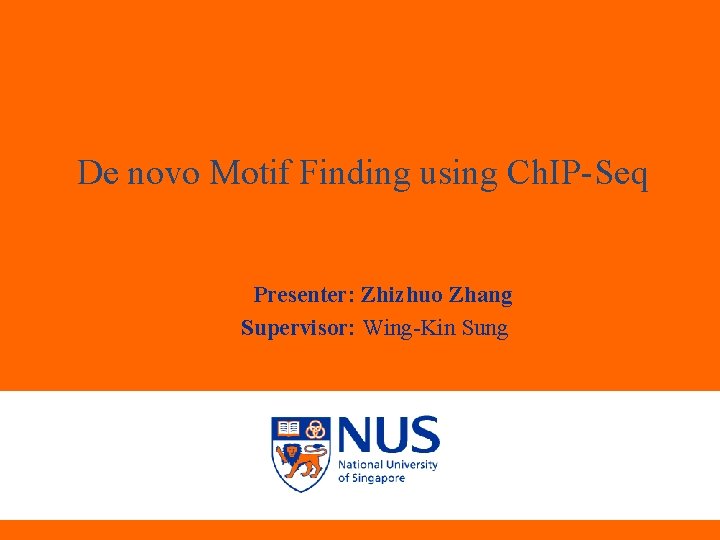 De novo Motif Finding using Ch. IP-Seq Presenter: Zhizhuo Zhang Supervisor: Wing-Kin Sung 