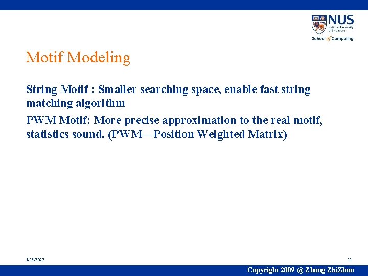 Motif Modeling String Motif : Smaller searching space, enable fast string matching algorithm PWM