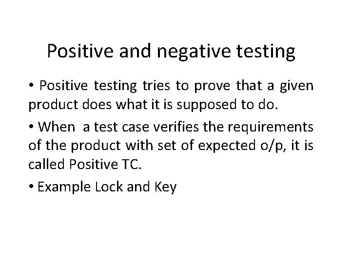 Positive and negative testing • Positive testing tries to prove that a given product