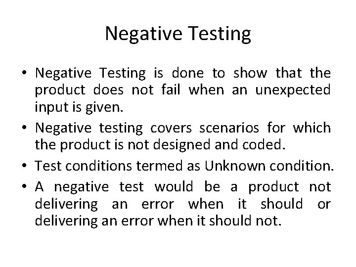 Negative Testing • Negative Testing is done to show that the product does not