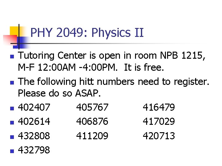 PHY 2049: Physics II n n n Tutoring Center is open in room NPB