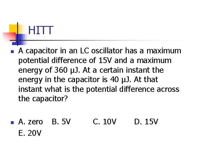 HITT n n A capacitor in an LC oscillator has a maximum potential difference