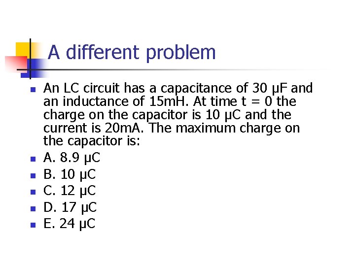 A different problem n n n An LC circuit has a capacitance of 30