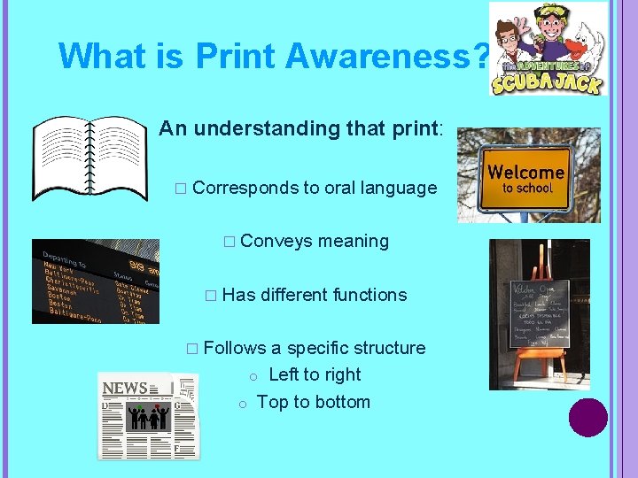 What is Print Awareness? An understanding that print: � Corresponds to oral language �