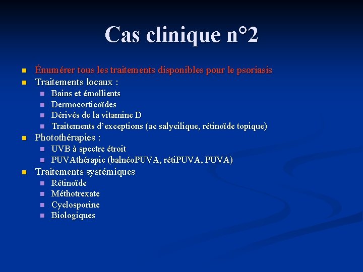 Cas clinique n° 2 n n Énumérer tous les traitements disponibles pour le psoriasis