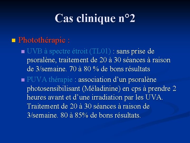 Cas clinique n° 2 n Photothérapie : UVB à spectre étroit (TL 01) :