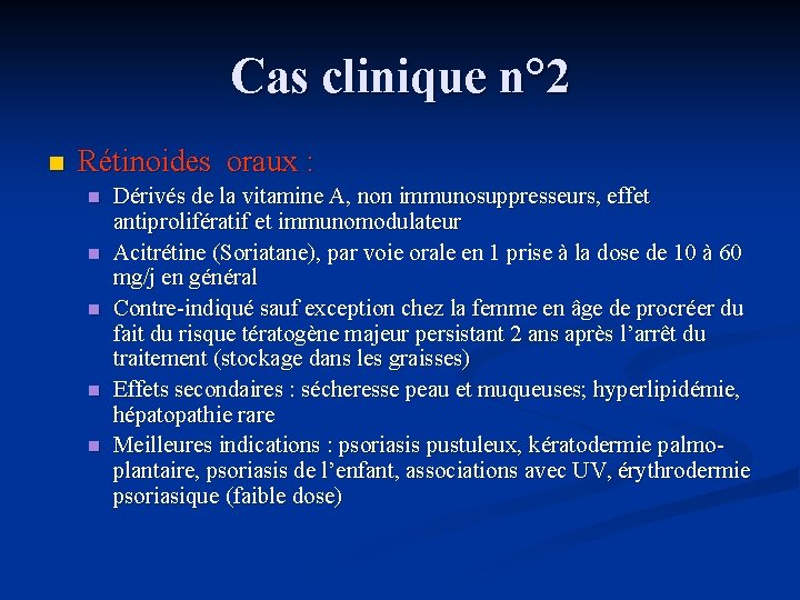 Cas clinique n° 2 n Rétinoides oraux : n n n Dérivés de la