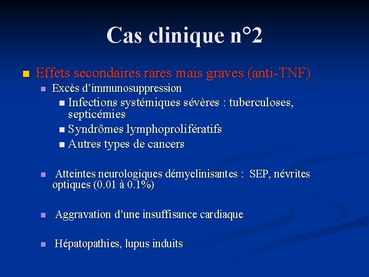 Cas clinique n° 2 n Effets secondaires rares mais graves (anti-TNF) n Excès d’immunosuppression