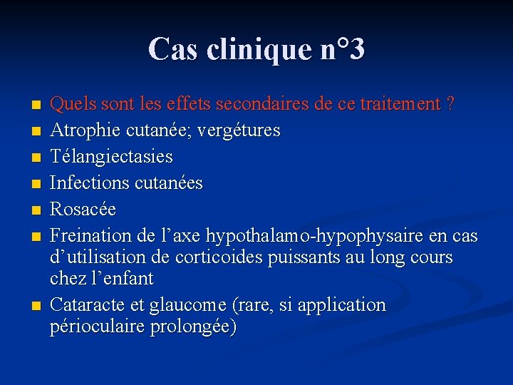 Cas clinique n° 3 n n n n Quels sont les effets secondaires de