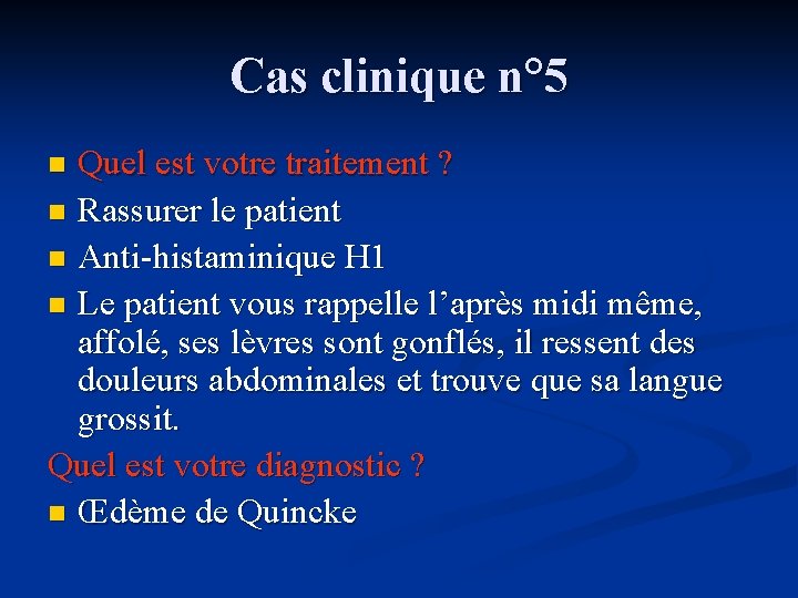 Cas clinique n° 5 Quel est votre traitement ? n Rassurer le patient n