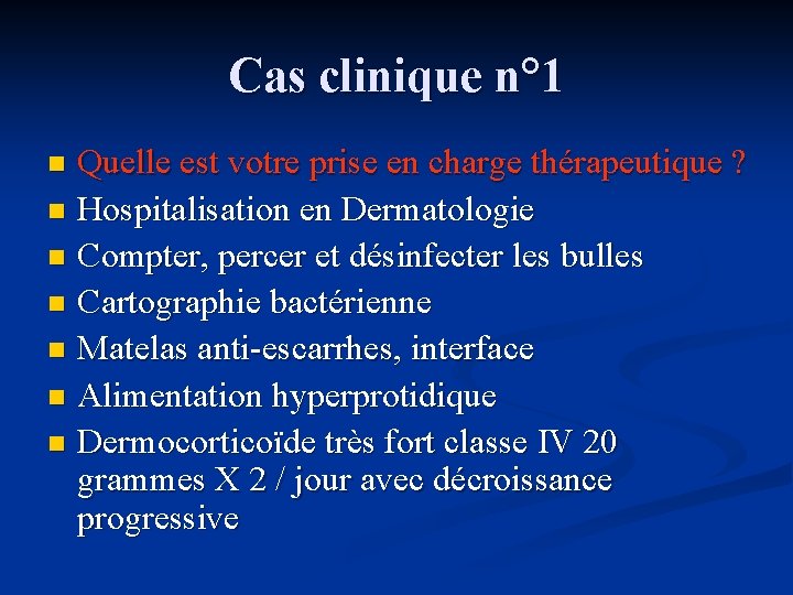 Cas clinique n° 1 Quelle est votre prise en charge thérapeutique ? n Hospitalisation