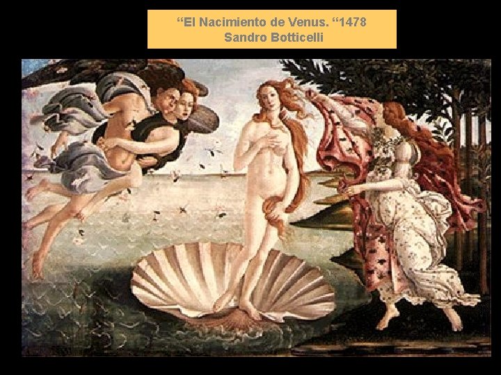 “El Nacimiento de Venus. “ 1478 Sandro Botticelli 