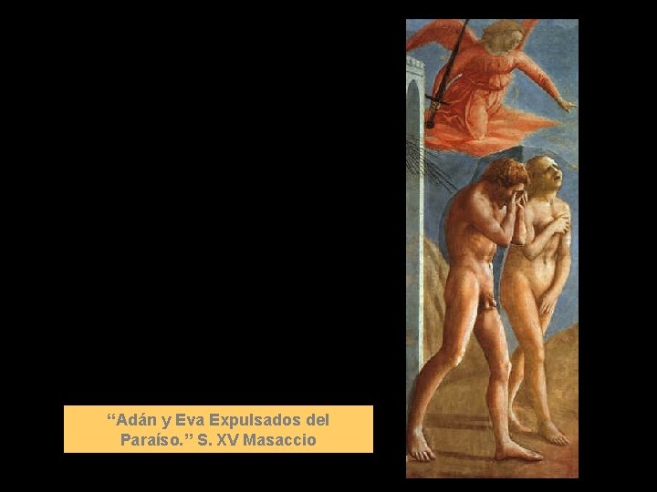 “Adán y Eva Expulsados del Paraíso. ” S. XV Masaccio 