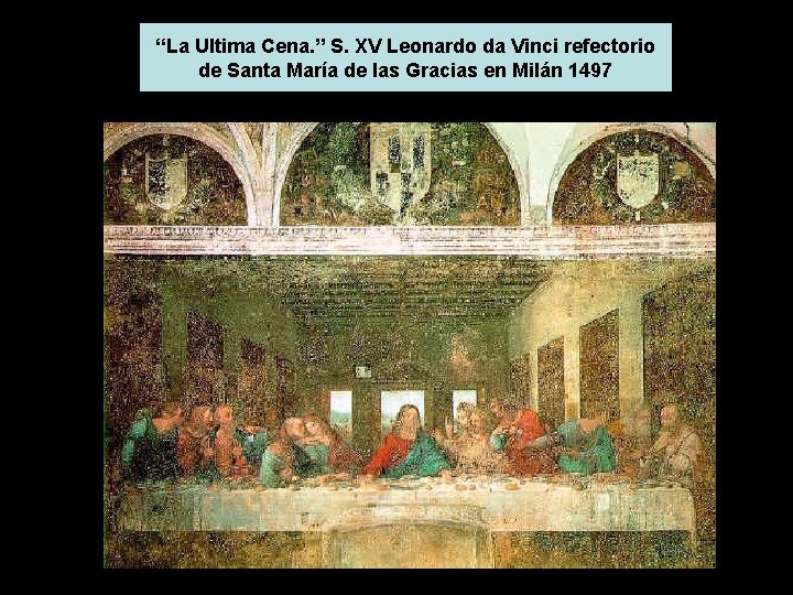 “La Ultima Cena. ” S. XV Leonardo da Vinci refectorio de Santa María de