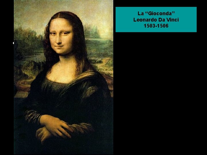 La “Gioconda” Leonardo Da Vinci 1503 -1506 • 