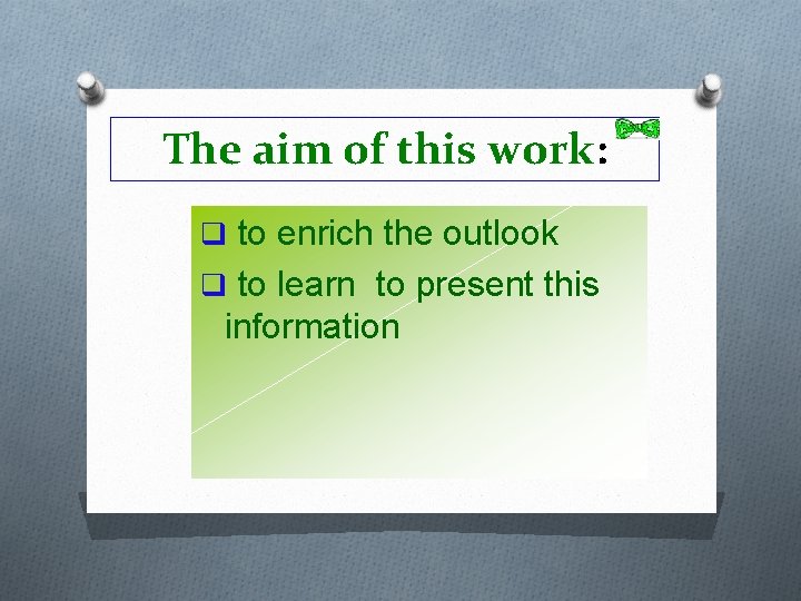 The aim of this work: q to enrich the outlook q to learn to