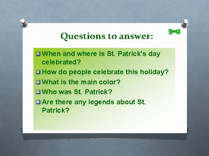 Questions to answer: q When and where is St. Patrick's day celebrated? q How
