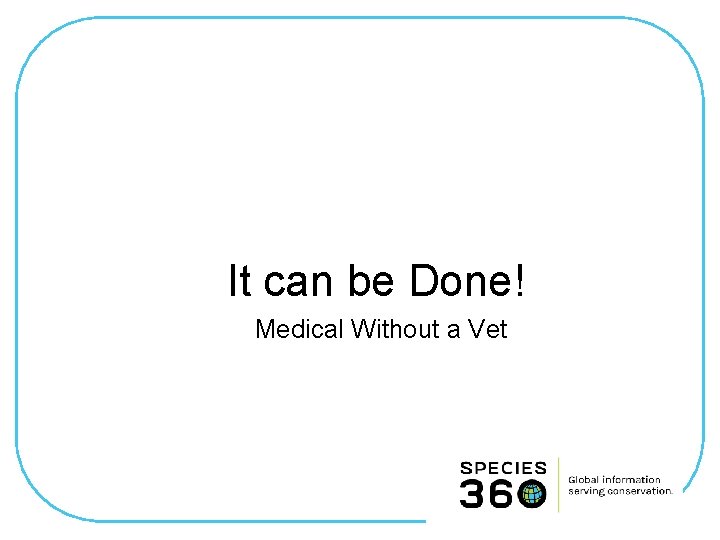 It can be Done! Medical Without a Vet 