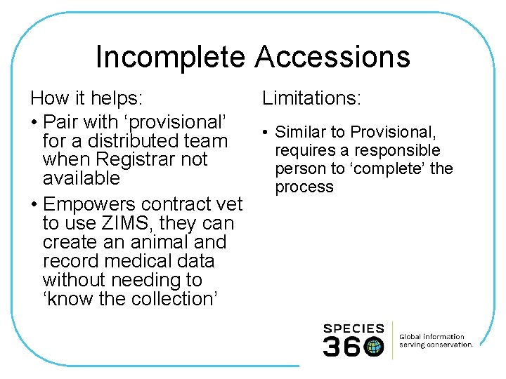 Incomplete Accessions How it helps: Limitations: • Pair with ‘provisional’ • Similar to Provisional,