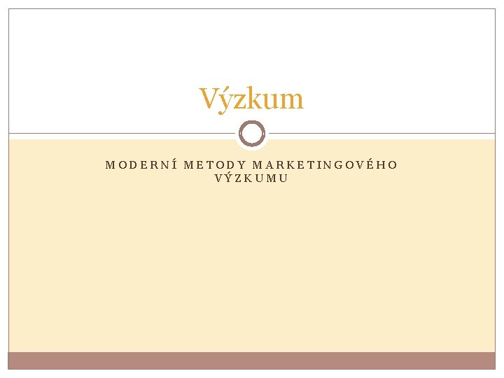 Výzkum MODERNÍ METODY MARKETINGOVÉHO VÝZKUMU 