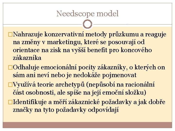 Needscope model �Nahrazuje konzervativní metody průzkumu a reaguje na změny v marketingu, které se