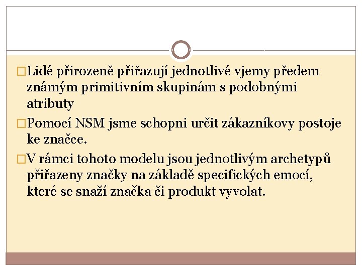 �Lidé přirozeně přiřazují jednotlivé vjemy předem známým primitivním skupinám s podobnými atributy �Pomocí NSM