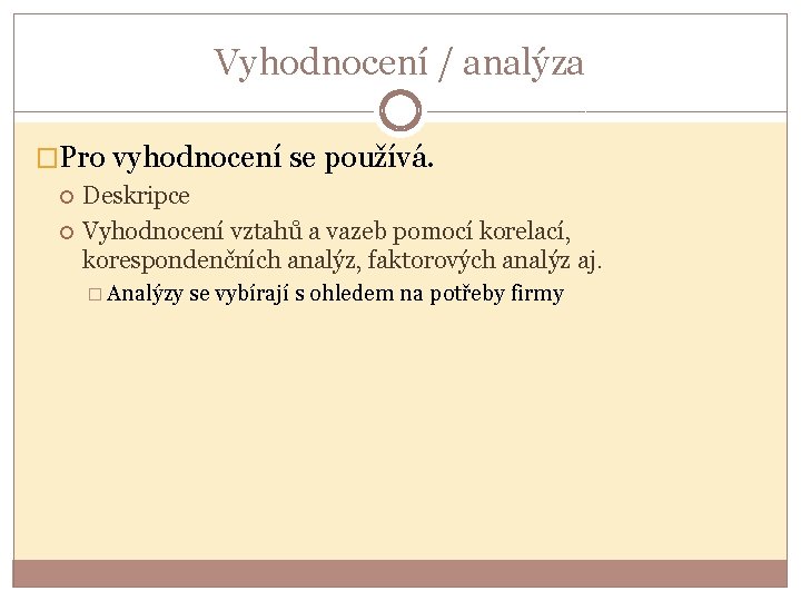 Vyhodnocení / analýza �Pro vyhodnocení se používá. Deskripce Vyhodnocení vztahů a vazeb pomocí korelací,