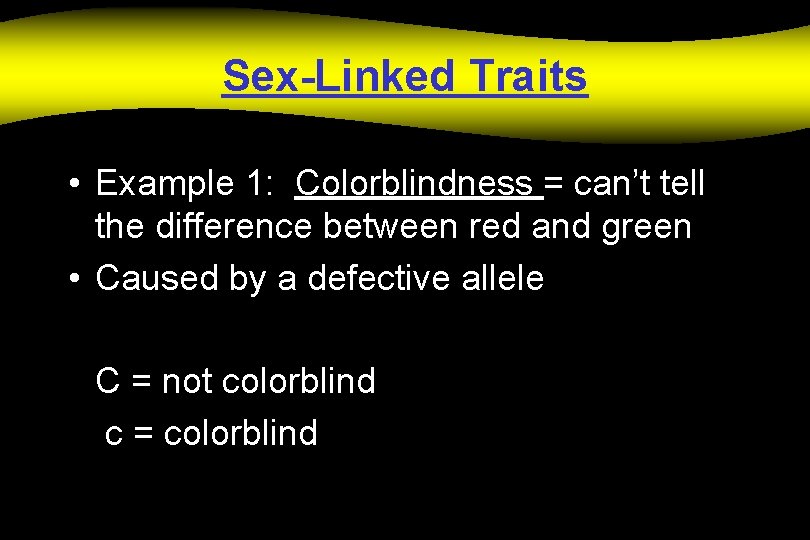 Sex-Linked Traits • Example 1: Colorblindness = can’t tell the difference between red and