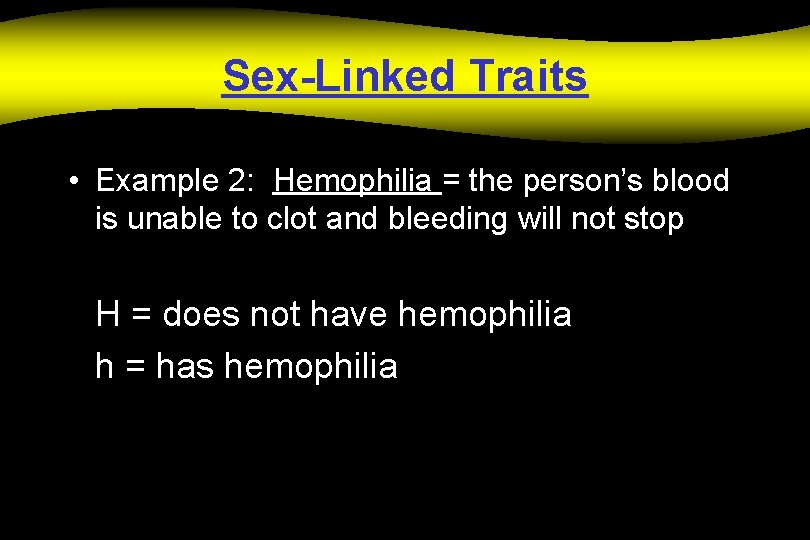Sex-Linked Traits • Example 2: Hemophilia = the person’s blood is unable to clot