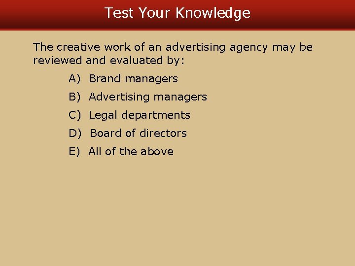 Test Your Knowledge The creative work of an advertising agency may be reviewed and