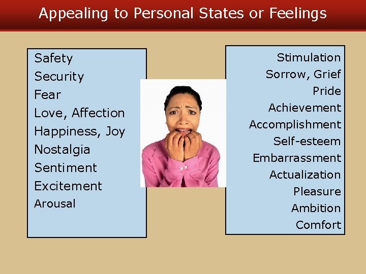 Appealing to Personal States or Feelings Safety Security Fear Love, Affection Happiness, Joy Nostalgia