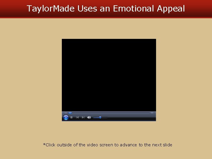 Taylor. Made Uses an Emotional Appeal *Click outside of the video screen to advance