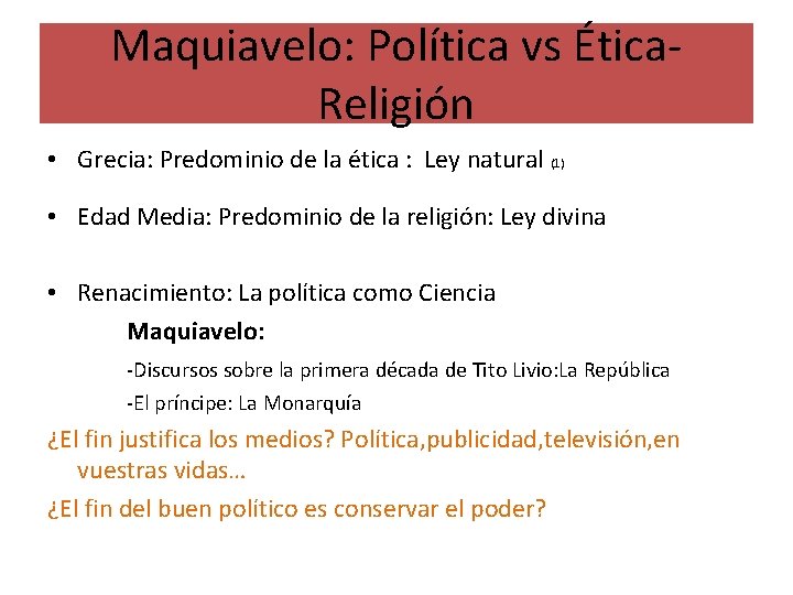 Maquiavelo: Política vs Ética. Religión • Grecia: Predominio de la ética : Ley natural