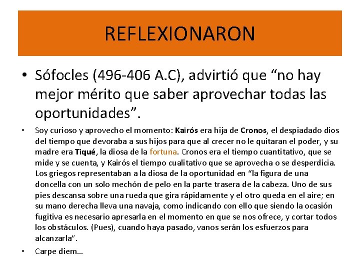 REFLEXIONARON • Sófocles (496 -406 A. C), advirtió que “no hay mejor mérito que