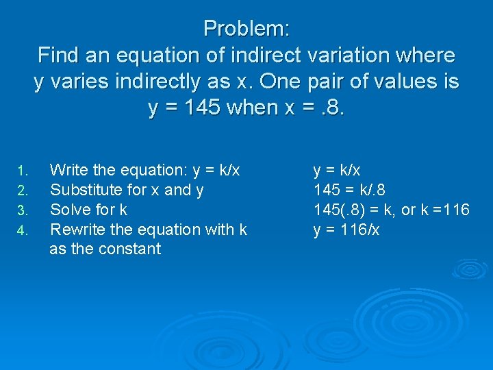 Problem: Find an equation of indirect variation where y varies indirectly as x. One