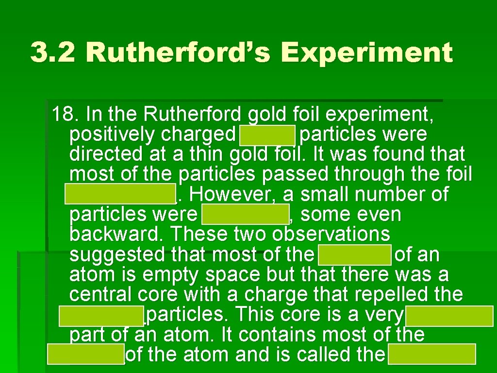 3. 2 Rutherford’s Experiment 18. In the Rutherford gold foil experiment, positively charged alpha