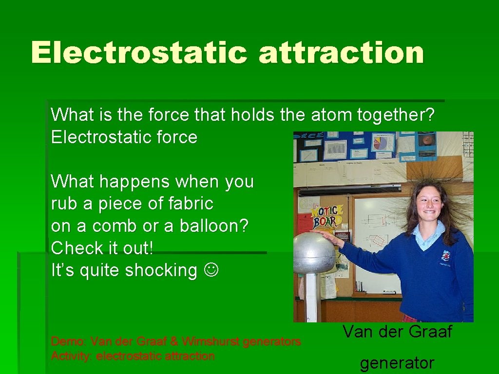 Electrostatic attraction What is the force that holds the atom together? Electrostatic force What