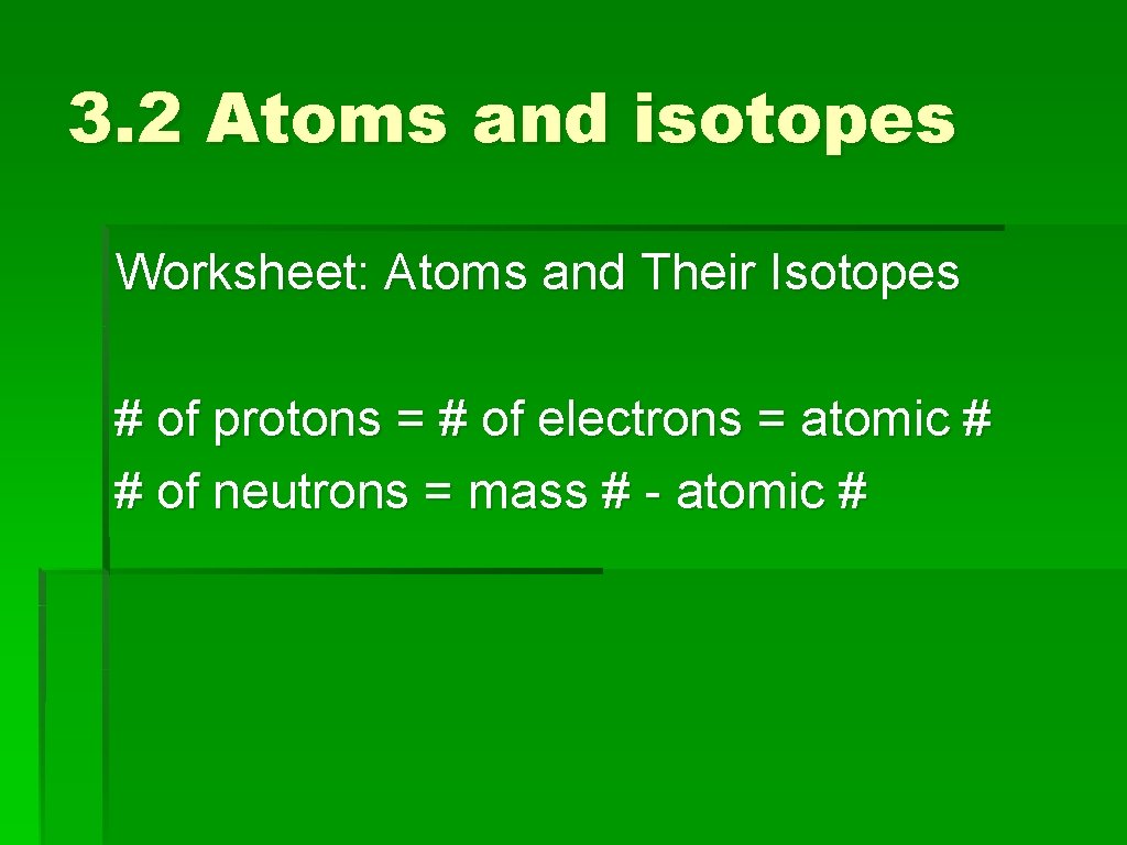 3. 2 Atoms and isotopes Worksheet: Atoms and Their Isotopes # of protons =