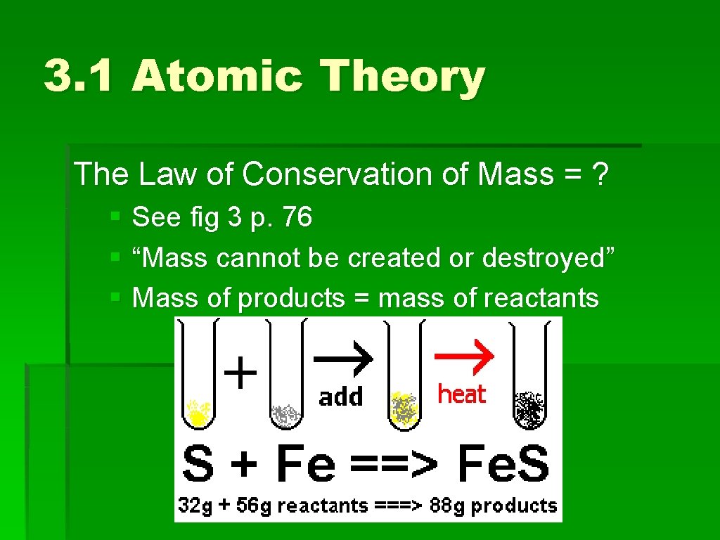 3. 1 Atomic Theory The Law of Conservation of Mass = ? § See