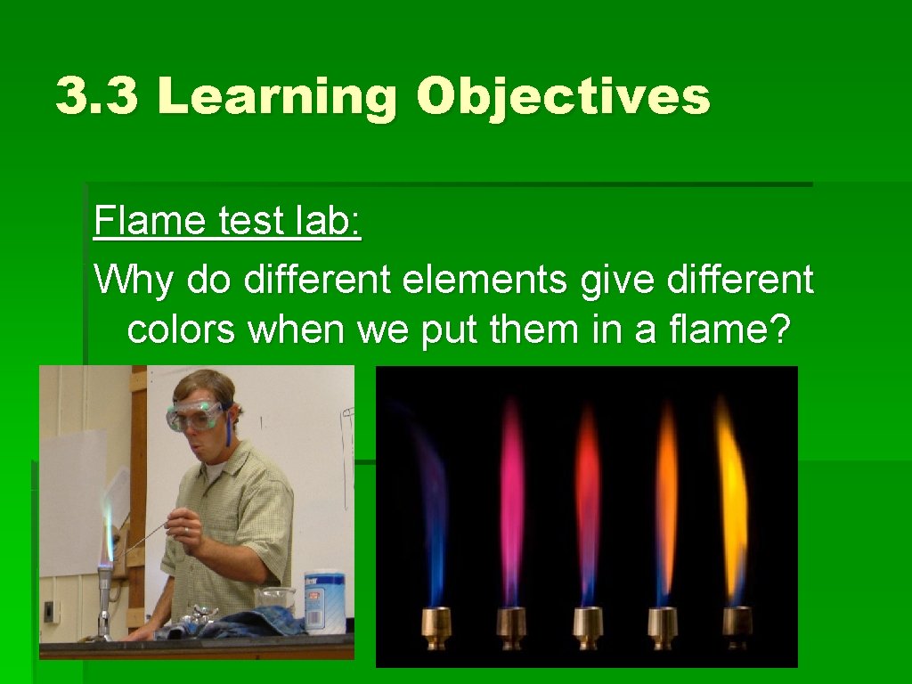 3. 3 Learning Objectives Flame test lab: Why do different elements give different colors