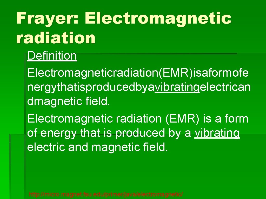Frayer: Electromagnetic radiation Definition Electromagneticradiation(EMR)isaformofe nergythatisproducedbyavibratingelectrican dmagnetic field. Electromagnetic radiation (EMR) is a form