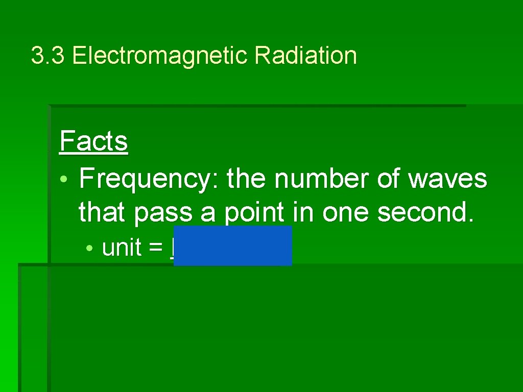 3. 3 Electromagnetic Radiation Facts • Frequency: the number of waves that pass a