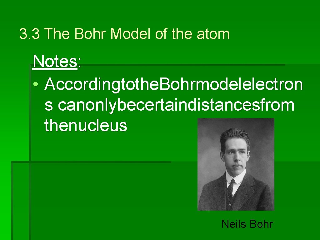 3. 3 The Bohr Model of the atom Notes: • Accordingtothe. Bohrmodelelectron s canonlybecertaindistancesfrom