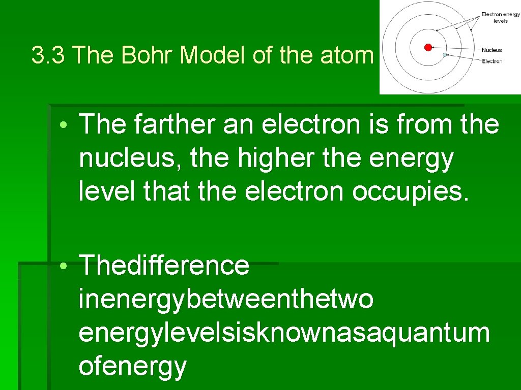 3. 3 The Bohr Model of the atom • The farther an electron is
