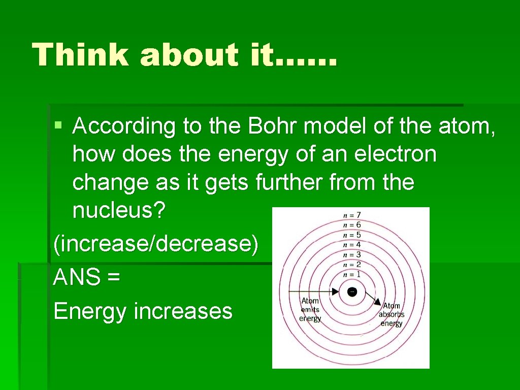 Think about it…… § According to the Bohr model of the atom, how does