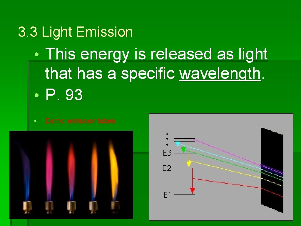 3. 3 Light Emission • This energy is released as light that has a