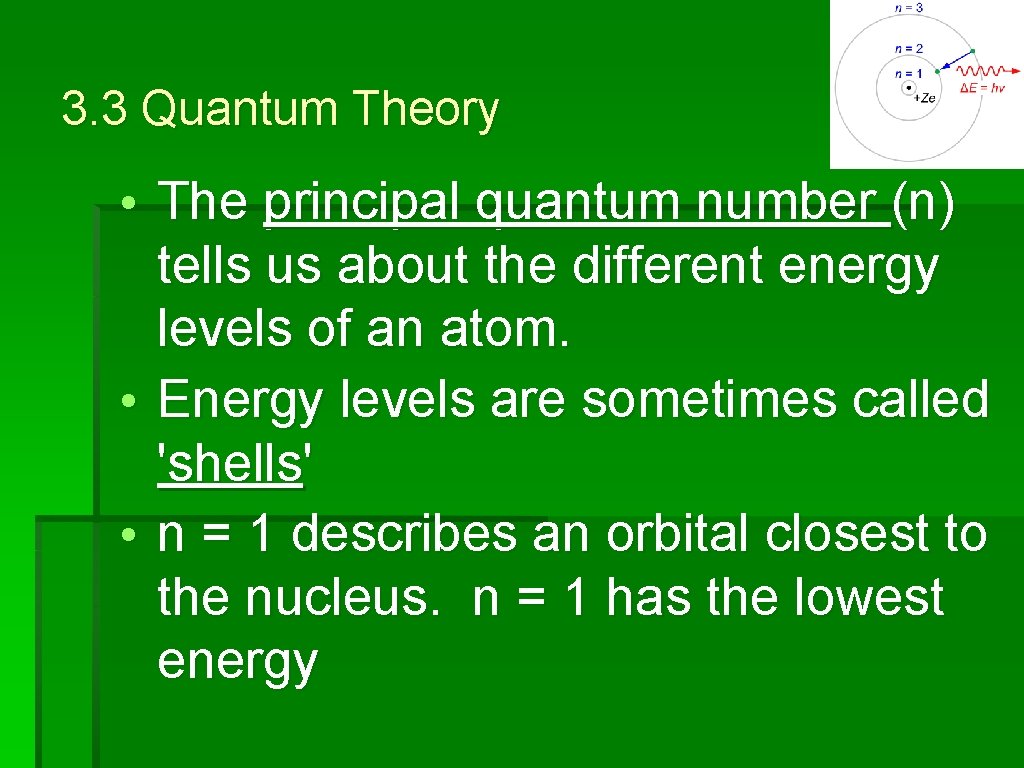 3. 3 Quantum Theory • The principal quantum number (n) tells us about the