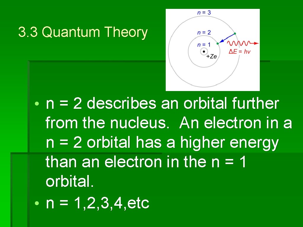 3. 3 Quantum Theory • n = 2 describes an orbital further from the